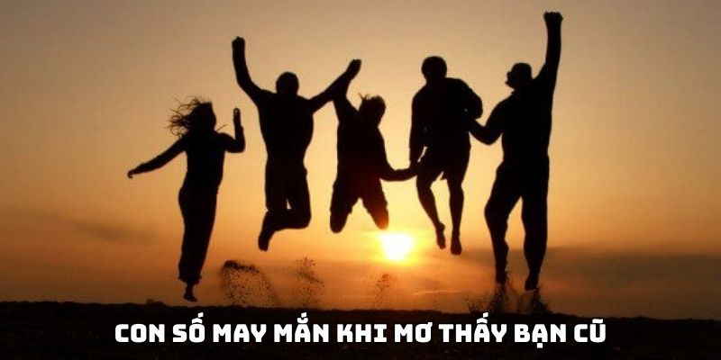 Mơ Thấy Bạn Cũ Đánh Đề Con Gì Và Các Điềm Báo Ẩn Chứa 6 Tổng hợp các con số tài lộc khi mộng thấy bạn cũ